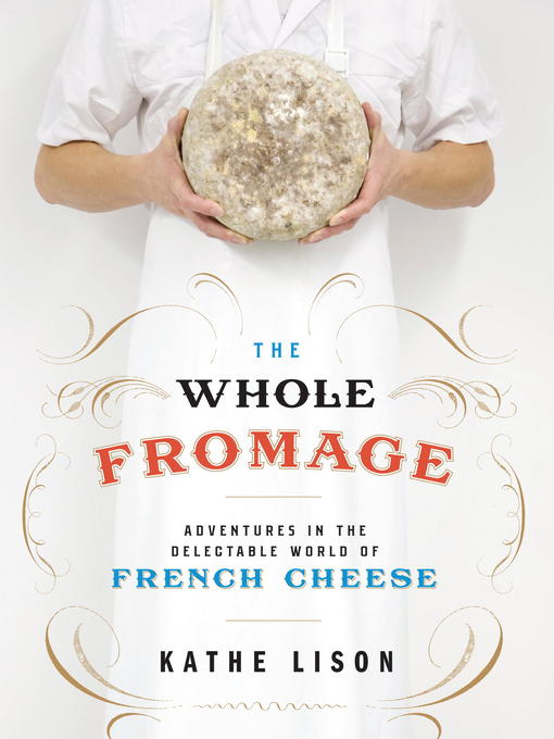 Title details for The Whole Fromage by Kathe Lison - Available